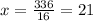 x=\frac{336}{16} =21