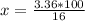 x = \frac{3.36*100}{16}