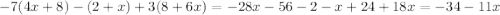 -7(4x+8)-(2+x)+3(8+6x) = -28x - 56 - 2 - x + 24 + 18x = -34 -11x