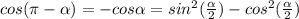 cos(\pi - \alpha) = -cos\alpha = sin^2(\frac\alpha2) - cos^2(\frac\alpha2)