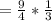 =\frac{9}{4} * \frac{1}{3}