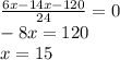 \frac{6x-14x-120}{24} =0\\-8x=120\\x=15