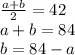 \frac{a+b}{2}=42\\a+b=84\\b=84-a