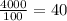 \frac{4000}{100}=40