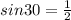 sin 30 = \frac{1}{2}