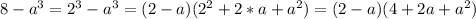 8 - a^{3} = 2^{3} - a^{3} = (2 - a)(2^{2} + 2*a + a^{2}) = (2 - a)(4 + 2a + a^{2})