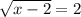 \sqrt{x-2} = 2