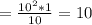 =\frac{10^2*1}{10} =10