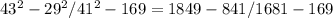 43^{2} - 29^{2}/41^{2} -169 = 1849 - 841/1681 -169\\