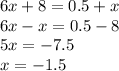 6x+8=0.5+x\\6x-x=0.5-8\\5x=-7.5\\x=-1.5\\