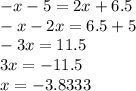 -x-5=2x+6.5\\-x-2x=6.5+5\\-3x=11.5\\3x=-11.5\\x=-3.8333\\