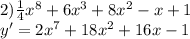 2)\frac{1}{4}x^{8}+6x^{3}+8x^{2}-x+1\\y'=2x^{7}+18x^{2}+16x-1