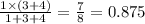 \frac{1 \times (3 + 4)}{1 + 3 + 4} = \frac{7}{8} = 0.875