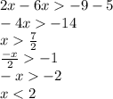 2x - 6x - 9 - 5 \\ - 4x - 14 \\ x \frac{7}{2} \\ \frac{ - x}{2} - 1 \\ - x - 2 \\ x < 2