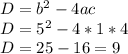 D = b^{2} - 4ac\\D = 5^{2} - 4 * 1 * 4\\D = 25 - 16 = 9