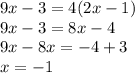 9x-3=4(2x-1)\\9x-3=8x-4\\9x-8x=-4+3\\x=-1