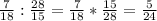 \frac{7}{18}:\frac{28}{15}=\frac{7}{18}*\frac{15}{28}=\frac{5}{24}