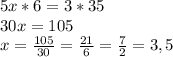 5x*6=3*35\\30x=105\\x=\frac{105}{30}=\frac{21}{6}=\frac{7}{2}=3,5