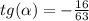 tg(\alpha)=-\frac{16}{63}