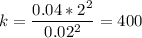 \displaystyle k=\frac{0.04*2^2}{0.02^2}=400