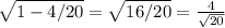 \sqrt{1-4/20} = \sqrt{16/20} =\frac{4}{\sqrt{20} }