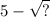 5 - \sqrt{?}