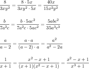 \dfrac{8}{3xy^2}=\dfrac{8\cdot 5x}{3xy^2\cdot 5x}=\dfrac{40x}{15x^2y^2}\\\\\\\dfrac{b}{7a^2c}=\dfrac{b\cdot 5ac^2}{7a^2c\cdot 5ac^2}=\dfrac{5abc^2}{35a^3c^3}\\\\\\\dfrac{a}{a-2}=\dfrac{a\cdot a}{(a-2)\cdot a}=\dfrac{a^2}{a^2-2a}\\\\\\\dfrac{1}{x+1}=\dfrac{x^2-x+1}{(x+1)(x^2-x+1)}=\dfrac{x^2-x+1}{x^3+1}