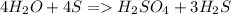 4H_2O+4S=H_2SO_4+3H_2S