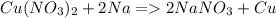 Cu(NO_3)_2+2Na=2NaNO_3+ Cu