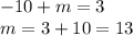 - 10 + m = 3 \\ m = 3 + 10 = 13