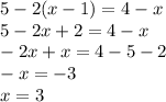 5-2(x-1)=4-x\\5-2x+2=4-x\\-2x+x=4-5-2\\-x=-3\\x=3