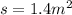 s = 1. 4{m}^{2}