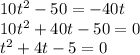 10t^{2} - 50 = -40t\\10t^{2} + 40t - 50 = 0\\t^{2} + 4t - 5 = 0