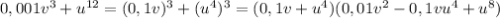 0,001v^{3}+u^{12}=(0,1v)^{3}+(u^{4})^{3}=(0,1v+u^{4})(0,01v^{2}-0,1vu^{4}+u^{8})