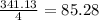 \frac{341.13}{4} = 85.28