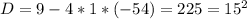 D=9-4*1*(-54)=225=15^2