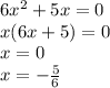 6x^{2} +5x=0\\x(6x+5)=0\\x=0\\x=-\frac{5}{6}