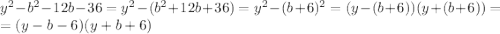 y^2-b^2-12b-36=y^2-(b^2+12b+36)=y^2-(b+6)^2=(y-(b+6))(y+(b+6))=\\=(y-b-6)(y+b+6)