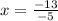 x =\frac{-13}{-5}