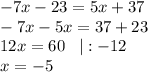 -7x-23=5x+37\\-7x-5x=37+23\\12x=60\;\;\;|:-12\\x=-5