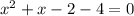 x^{2} +x-2 -4=0