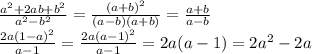 \frac{a^2+2ab+b^2}{a^2-b^2}=\frac{(a+b)^2}{(a-b)(a+b)}=\frac{a+b}{a-b}\\\frac{2a(1-a)^2}{a-1}=\frac{2a(a-1)^2}{a-1}=2a(a-1)=2a^2-2a