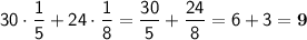 \displaystyle \sf 30\cdot\frac{1}{5}+24\cdot\frac{1}{8}=\frac{30}{5}+\frac{24}{8}=6+3=\bold{9}