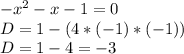 -x^2 - x-1 =0\\D = 1 - (4*(-1)*(-1))\\D = 1 -4 = -3