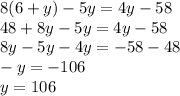 8(6+y)-5y=4y-58\\48+8y-5y=4y-58\\8y-5y-4y=-58-48\\-y=-106\\y=106