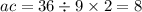 ac = 36 \div 9 \times 2 = 8