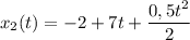 x_{2}(t) = -2 + 7t + \dfrac{0,5t^{2}}{2}