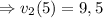 \Rightarrow v_{2}(5) = 9,5