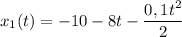 x_{1}(t) = -10 - 8t - \dfrac{0,1t^{2}}{2}