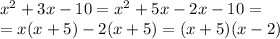 x^2+3x-10=x^2+5x-2x-10=\\=x(x+5)-2(x+5)=(x+5)(x-2)